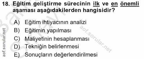 18. soru: Eğitim geliştirme sürecinin ilk ve en önemli aşaması aşağıdakilerden hangisidir? A) Eğitim ihtiyacının analizi B) Eği…