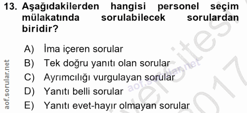 13. soru: Aşağıdakilerden hangisi personel seçim mülakatında sorulabilecek sorulardan biridir? A) Ima içeren sorular B) Tek doğ…
