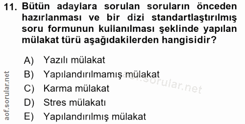 11. soru: Bütün adaylara sorulan soruların önceden hazırlanması ve bir dizi standartlaştırılmış soru formunun kullanılması şekl…