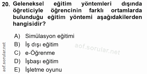 20. soru: Geleneksel egitim yöntemleri dışında öğreticiyle öğrencinin farklı ortamlarda bulunduğu eğitim yöntemi aşağıdakilerde…