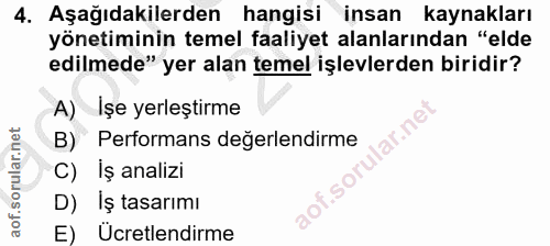 4. soru: Aşağıdakilerden hangisi insan kaynakları yönetiminin temel faaliyet alanlarından "elde edilmede" yer alan temel işlev…