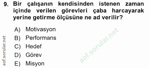 9. soru: Bir çalışanın kendisinden istenen zaman içinde verilen görevleri çaba harcayarak yerine getirme ölçüsüne ne ad verili…