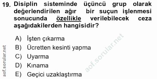 19. soru: Disiplin sisteminde üçüncü grup olarak değerlendirilen ağır bir suçun işlenmesi sonucunda özellikle verilebilecek cez…