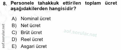 8. soru: Personele tahakkuk ettirilen toplam ücret aşağıdakilerden hangisidir? A) Nominal ücret B) Net ücret C) Brüt ücret D)…