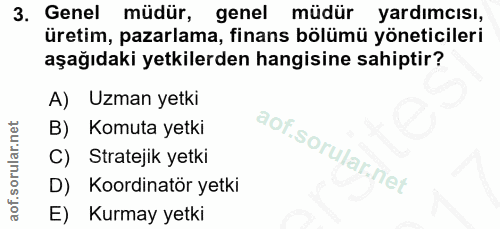 3. soru: Genel müdür, genel müdür yardımcısı, üretim, pazarlama, finans bölümü yöneticileri aşağıdaki yetkilerden hangisine sa…