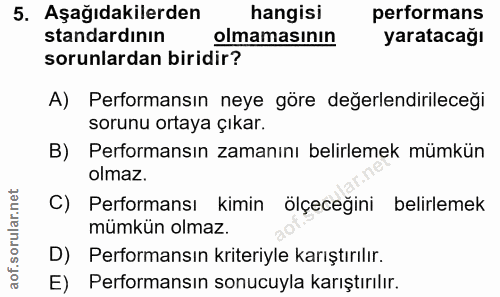 5. soru: Aşağıdakilerden hangisi performans standardının olmamasının yaratacağı sorunlardan biridir? A) Performansın neye göre…