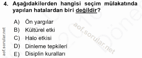 4. soru: Aşağıdakilerden hangisi seçim mülakatında yapılan hatalardan biri değildir? A) On yargılar B) Kültürel etki Halo etki…