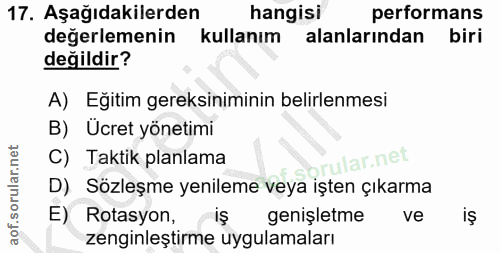 17. soru: Aşağıdakilerden hangisi performans değerlemenin kullanım alanlarından biri değildir? A) Eğitim gereksiniminin belirle…