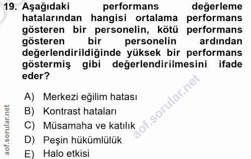 19. soru: Aşağıdaki performans değerleme hatalarından hangisi ortalama performans gösteren bir personelin, kötü performans göst…