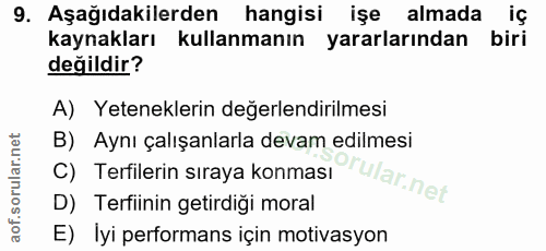 9. soru: Aşağıdakilerden hangisi işe almada iç kaynakları kullanmanın yararlarından biri değildir? A) Yeteneklerin değerlendir…