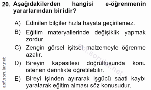 20. soru: Aşağıdakilerden hangisi e-öğrenmenin yararlarından biridir? A) Edinilen bilgiler hızla hayata geçirilemez. B) Eğitim…