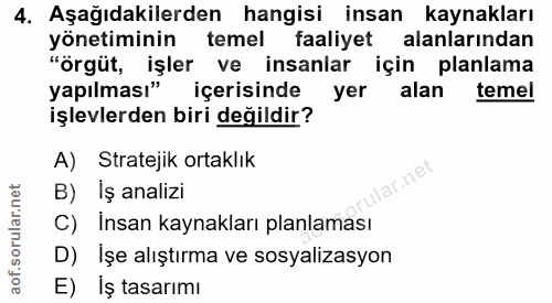 4. soru: Aşağıdakilerden hangisi insan kaynakları yönetiminin temel faaliyet alanlarından "örgüt, işler ve insanlar için planl…