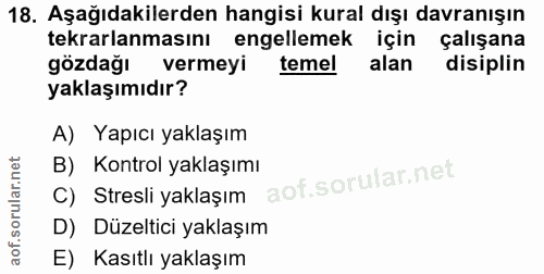 18. soru: Aşağıdakilerden hangisi kural dışı davranışın tekrarlanmasını engellemek için çalışana gözdağı vermeyi temel alan dis…