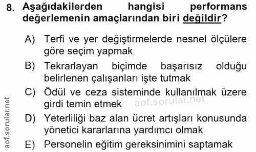 8. soru: Aşağıdakilerden hangisi performans değerlemenin amaçlarından biri değildir? A) Terfi ve yer değiştirmelerde nesnel öl…