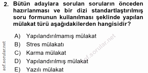 2. soru: Bütün adaylara sorulan soruların önceden hazırlanması ve bir dizi standartlaştırılmış soru formunun kullanılması şekl…