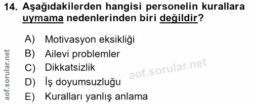 14. soru: Aşağıdakilerden hangisi personelin kurallara uymama nedenlerinden biri değildir? A) Motivasyon eksikliği B) Ailevi pr…