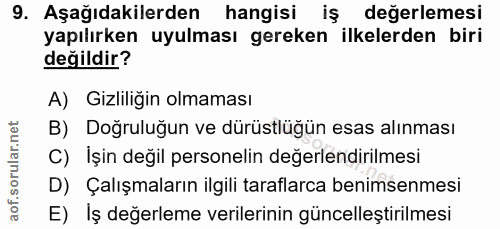 9. soru: Aşağıdakilerden hangisi iş değerlemesi yapılırken uyulması gereken ilkelerden biri değildir? A) Gizliliğin olmaması B…
