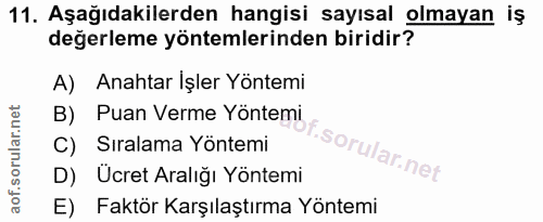 11. soru: Aşağıdakilerden hangisi sayısal olmayan iş değerleme yöntemlerinden biridir? A) Anahtar İşler Yöntemi B) Puan Verme Y…