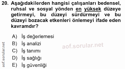 20. soru: Aşağıdakilerden hangisi çalışanları bedensel, ruhsal ve sosyal yönden en yüksek düzeye getirmeyi, bu düzeyi sürdürmey…