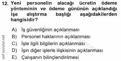 12. soru: Yeni personelin alacağı ücretin ödeme yönteminin ve ödeme gününün açıklandığı işe alıştırma başlığı aşağıdakilerden h…