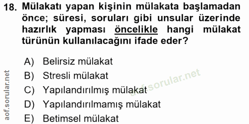 18. soru: Mülakatı yapan kişinin mülakata başlamadan önce; süresi, soruları gibi unsular üzerinde hazırlık yapması öncelikle ha…