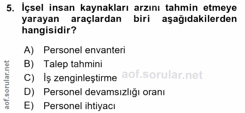 5. soru: İçsel insan kaynakları arzını tahmin etmeye yarayan araçlardan biri aşağıdakilerden hangisidir? A) Personel envanteri…