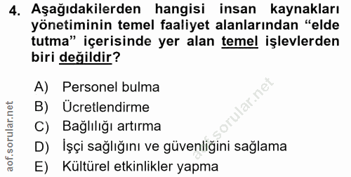 4. soru: Aşağıdakilerden hangisi insan kaynakları yönetiminin temel faaliyet alanlarından "elde tutma" içerisinde yer alan tem…