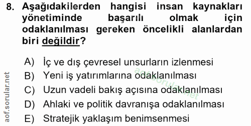 8. soru: Aşağıdakilerden hangisi insan kaynakları yönetiminde başarılı olmak için odaklanılması gereken öncelikli alanlardan b…