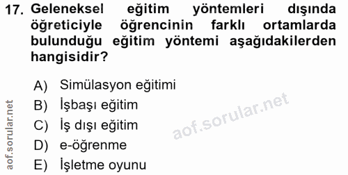 17. soru: Geleneksel egitim yöntemleri dışında ogreticiyle öğrencinin farklı ortamlarda bulunduğu eğitim yöntemi aşağıdakilerde…