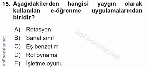 15. soru: Aşağıdakilerden hangisi yaygın olarak kullanılan e-öğrenme uygulamalarından biridir? A) Rotasyon B) Sanal sınıf C) Eş…