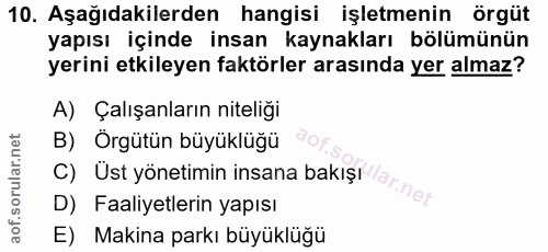 10. soru: Aşağıdakilerden hangisi işletmenin örgüt yapısı içinde insan kaynakları bölümünün yerini etkileyen faktörler arasında…