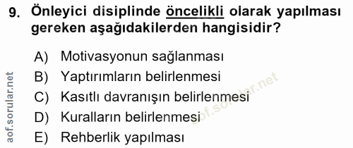 9. soru: Önleyici disiplinde öncelikli olarak yapılması gereken aşağıdakilerden hangisidir? A) Motivasyonun sağlanması C) Kası…