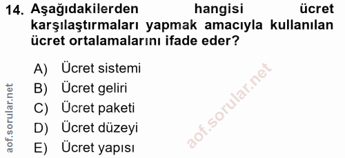 14. soru: Aşağıdakilerden hangisi ücret karşılaştırmaları yapmak amacıyla kullanılan ücret ortalamalarını ifade eder? A) Ücret…