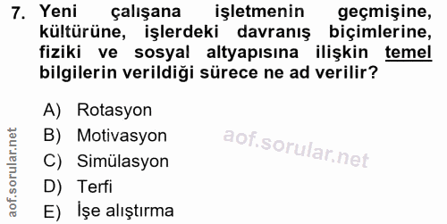 7. soru: Yeni çalışana işletmenin geçmişine, kültürüne, işlerdeki davranış biçimlerine, fiziki ve sosyal altyapısına ilişkin t…