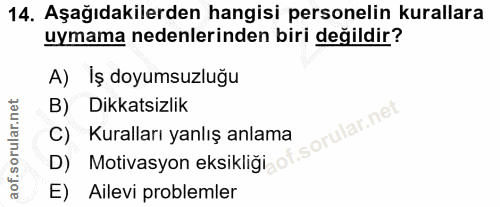 14. soru: Aşağıdakilerden hangisi personelin kurallara uymama nedenlerinden biri değildir? A) İş doyumsuzluğu B) Dikkatsizlik o…