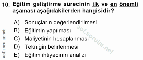10. soru: Eğitim geliştirme sürecinin ilk ve en önemli aşaması aşağıdakilerden hangisidir? A) Sonuçların değerlendirilmesi C) M…