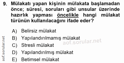 9. soru: Mülakatı yapan kişinin mülakata başlamadan önce; süresi, soruları gibi unsular üzerinde hazırlık yapması öncelikle ha…