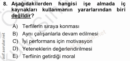 8. soru: Aşağıdakilerden hangisi işe almada iç kaynakları kullanmanın yararlarından biri değildir? A) Terfilerin sıraya konmas…