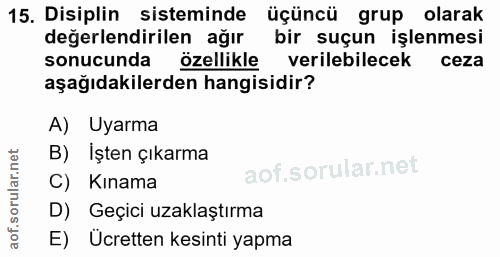 15. soru: Disiplin sisteminde üçüncü grup olarak değerlendirilen ağır bir suçun işlenmesi sonucunda özellikle verilebilecek cez…