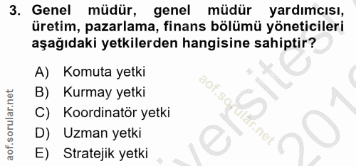 3. soru: Genel müdür, genel müdür yardımcısı, üretim, pazarlama, finans bölümü yöneticileri aşağıdaki yetkilerden hangisine sa…