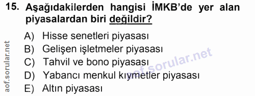 15. soru: Aşağıdakilerden hangisi iMKB'de yer alan piyasalardan biri değildir? A) Hisse senetleri piyasası B) Gelişen işletmele…