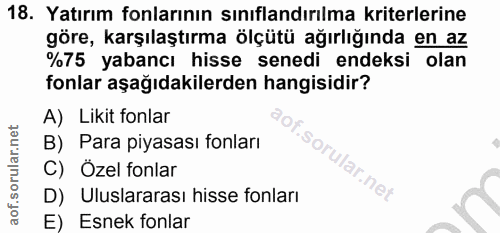 18. soru: Yatırım fonlarının sınıflandırılma kriterlerine göre, karşılaştırma ölçütü ağırlığında en az %75 yabancı hisse senedi…