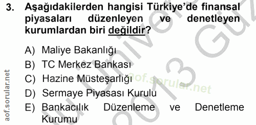 3. soru: Aşağıdakilerden hangisi Türkiye'de finansal piyasaları düzenleyen ve denetleyen kurumlardan biri değildir? A) Maliye…