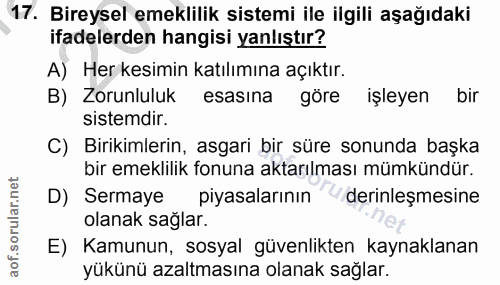 17. soru: Bireysel emeklilik sistemi ile ilgili aşağıdaki ifadelerden hangisi yanlıştır? A) Her kesimin katılımına açıktır. B)…