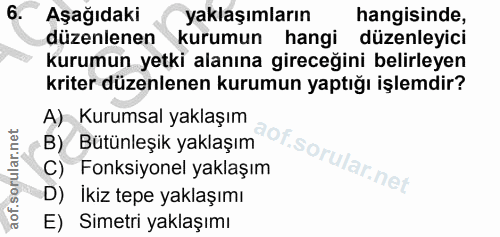 6. soru: Aşağıdaki yaklaşımların hangisinde, düzenlenen kurumun hangi düzenleyici kurumun yetki alanına gireceğini belirleyen…
