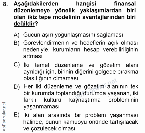 8. soru: Aşağıdakilerden hangisi finansal düzenlemeye yönelik yaklaşımlardan biri olan ikiz tepe modelinin avantajlarından bir…