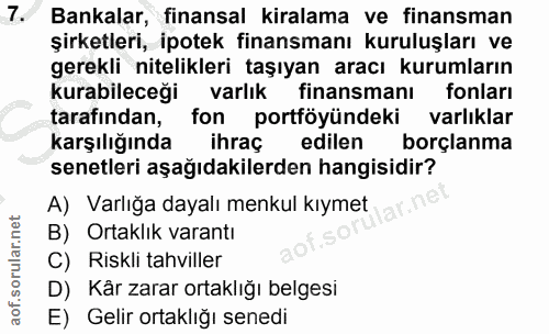 7. soru: Bankalar, finansal kiralama ve finansman şirketleri, ipotek finansmanı kuruluşları ve gerekli nitelikleri taşıyan ara…