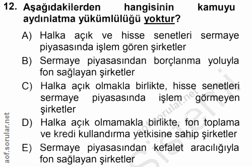 12. soru: Aşağıdakilerden hangisinin kamuyu aydınlatma yükümlülüğü yoktur? A) Halka açık ve hisse senetleri sermaye piyasasında…