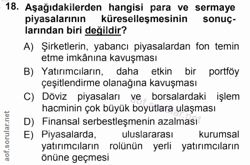 18. soru: Aşağıdakilerden hangisi para ve sermaye piyasalarının küreselleşmesinin sonuç- larından biri değildir? A) Şirketlerin…