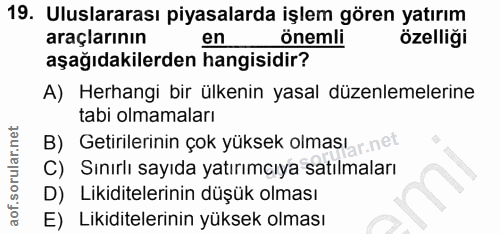19. soru: Uluslararası piyasalarda işlem gören yatırım araçlarının en önemli özelliği aşağıdakilerden hangisidir? A) Herhangi b…